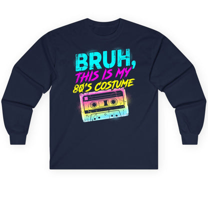BRUH, THIS IS MY 80'S COSTUME 1980s nostalgia Long Sleeve Tee Navy product mockup