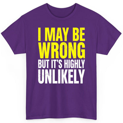 I MAY BE WRONG BUT IT'S HIGHLY Unlikely Funny Sarcastic Humor T-Shirt - product mockup - Purple