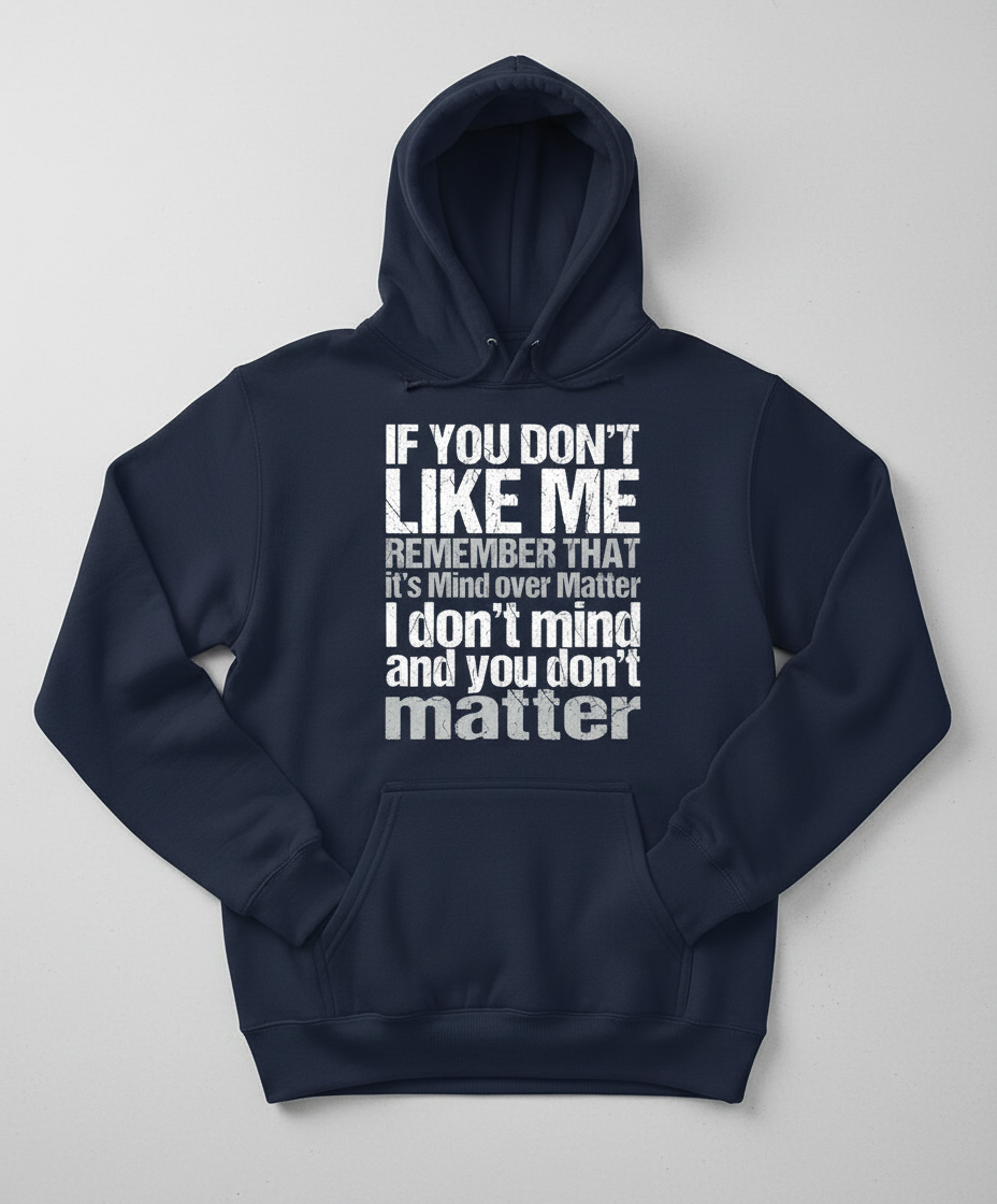 If You Don't Like Me Mind Over Matter Sarcastic Quote Hoodie - Navy