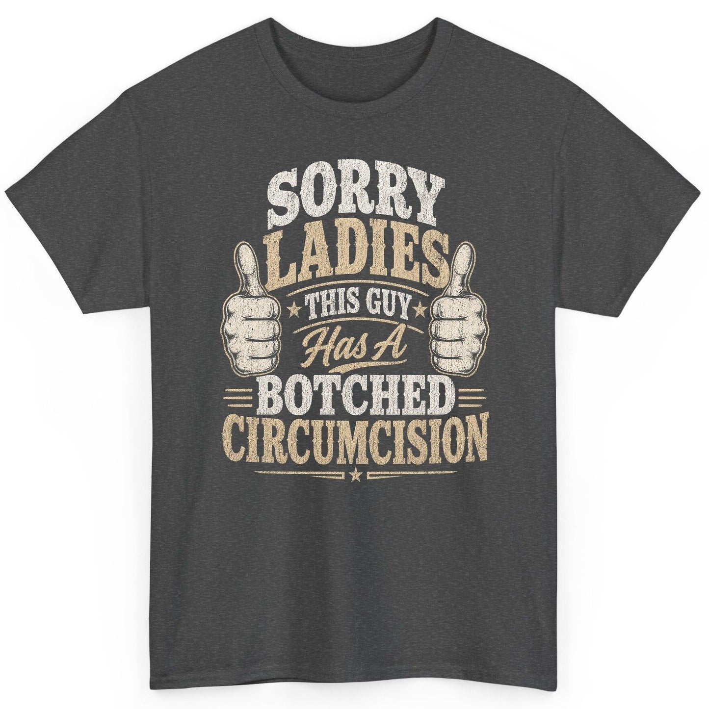SORRY LADIES THIS GUY Has a Botched Circumcision T-Shirt - product mockup - Dark Heather
