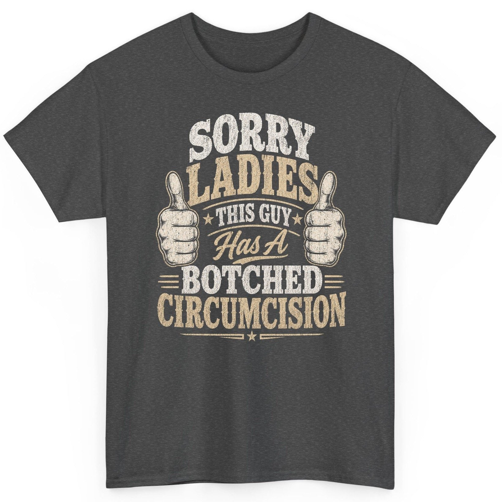 SORRY LADIES THIS GUY Has a Botched Circumcision T-Shirt - product mockup - Dark Heather