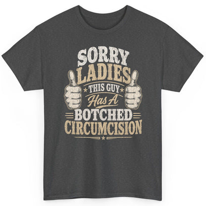 SORRY LADIES THIS GUY Has a Botched Circumcision T-Shirt - product mockup - Dark Heather