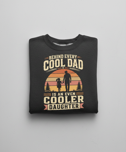 Behind Every Cool Dad Is An Even Cooler Daughter T-Shirt Sweatshirt - Dark Heather
