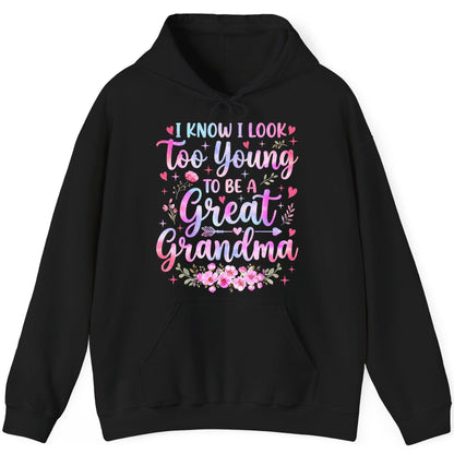I KNOW I LOOK Too Young TO BE a Great Grandma Grandmothers Hoodie - product mockup - Black