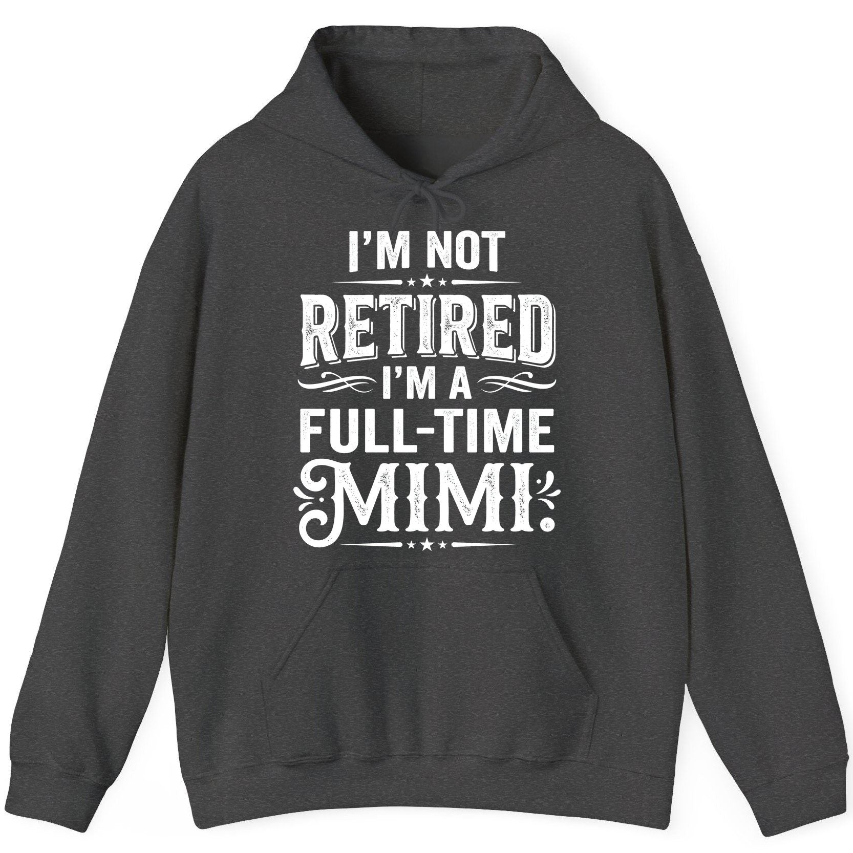 I'm Not Retired I'm a Full-Time Mimi Funny Grandma Hoodie - product mockup - Dark Heather