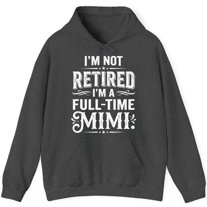 I'm Not Retired I'm a Full-Time Mimi Funny Grandma Hoodie - product mockup - Dark Heather