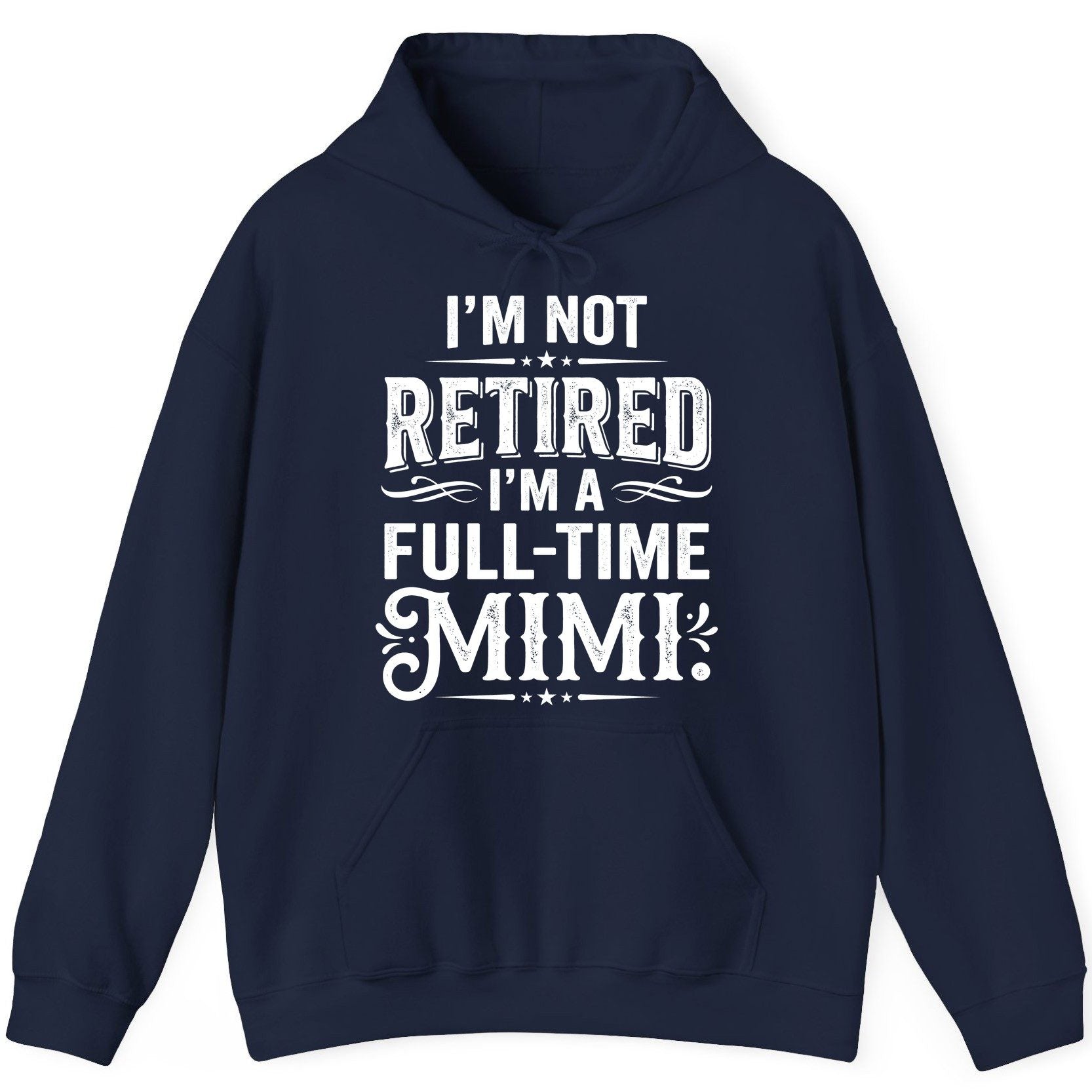 I'm Not Retired I'm a Full-Time Mimi Funny Grandma Hoodie - product mockup - Navy