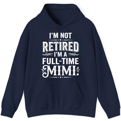 I'm Not Retired I'm a Full-Time Mimi Funny Grandma Hoodie - product mockup - Navy