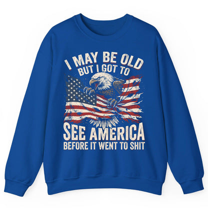 I MAY BE OLD BUT I GOT TO SEE America BEFORE IT WENT Sweatshirt - product mockup - Royal