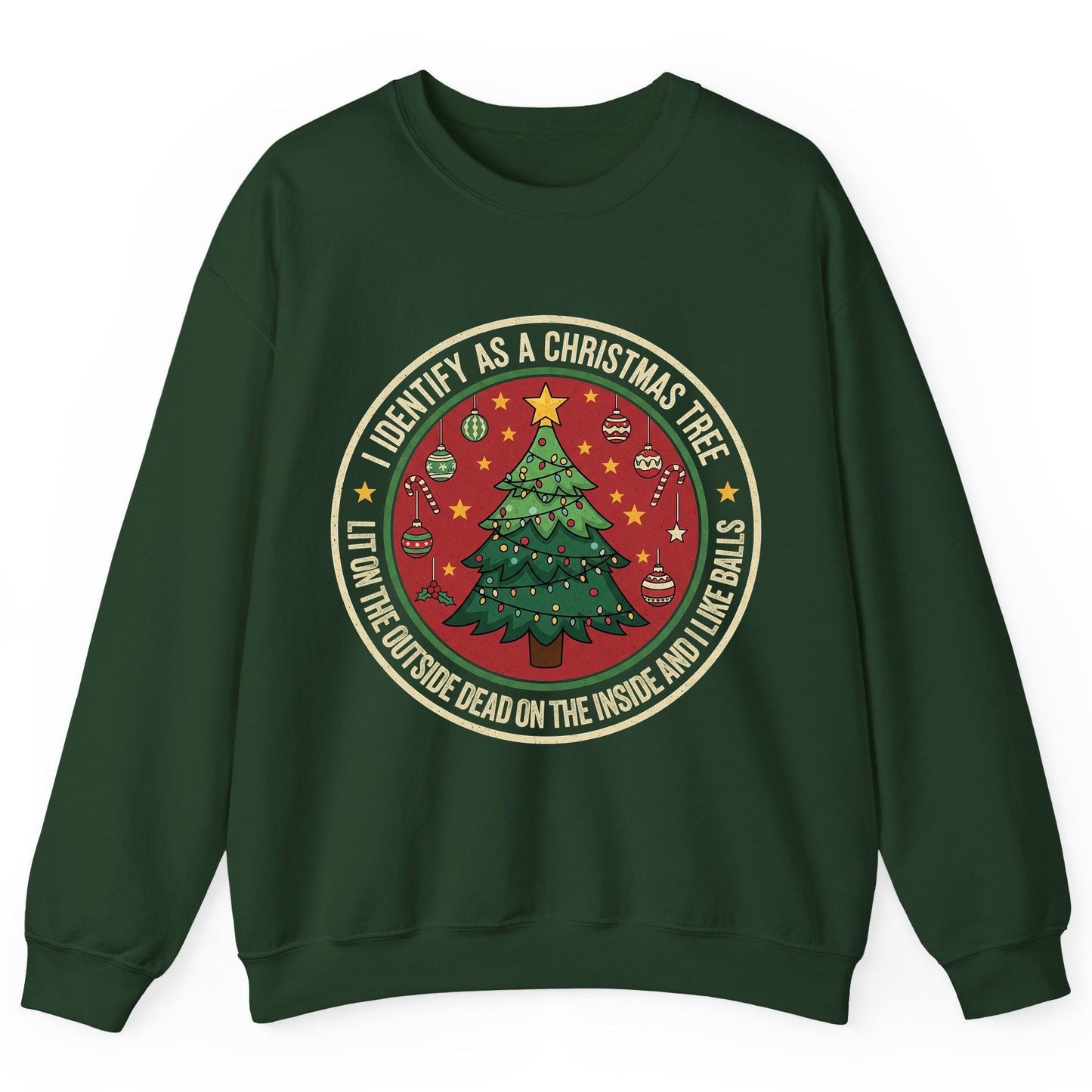 I Identify as a Christmas Tree Lit on the Outside Dead on the Inside and I Like Balls funny Christmas Sweatshirt Forest Green