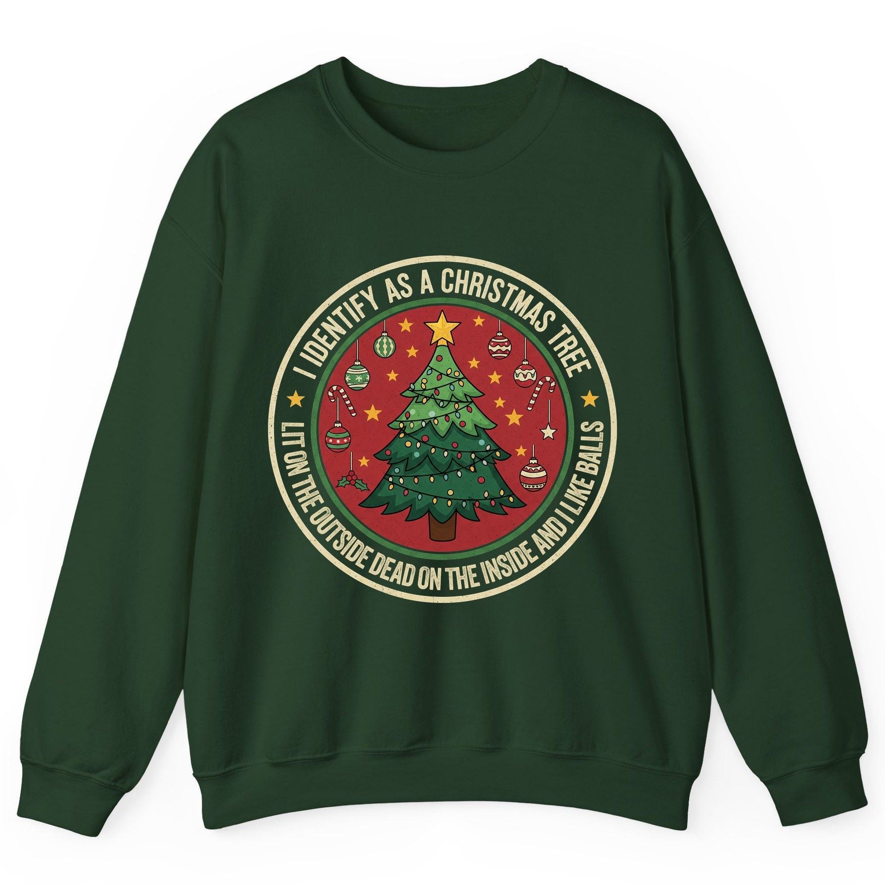 I Identify as a Christmas Tree Lit on the Outside Dead on the Inside and I Like Balls funny Christmas Sweatshirt Forest Green