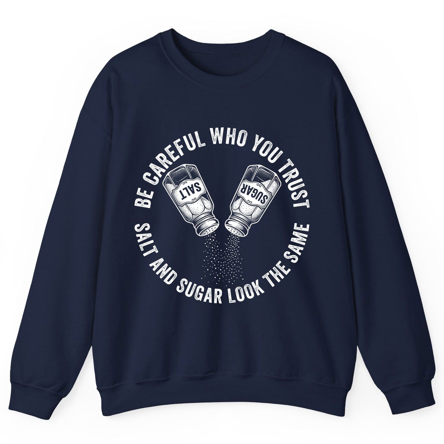 BE Careful WHO YOU TRUST SALT AND SUGAR LOOK THE SAME Sweatshirt - product mockup - Navy