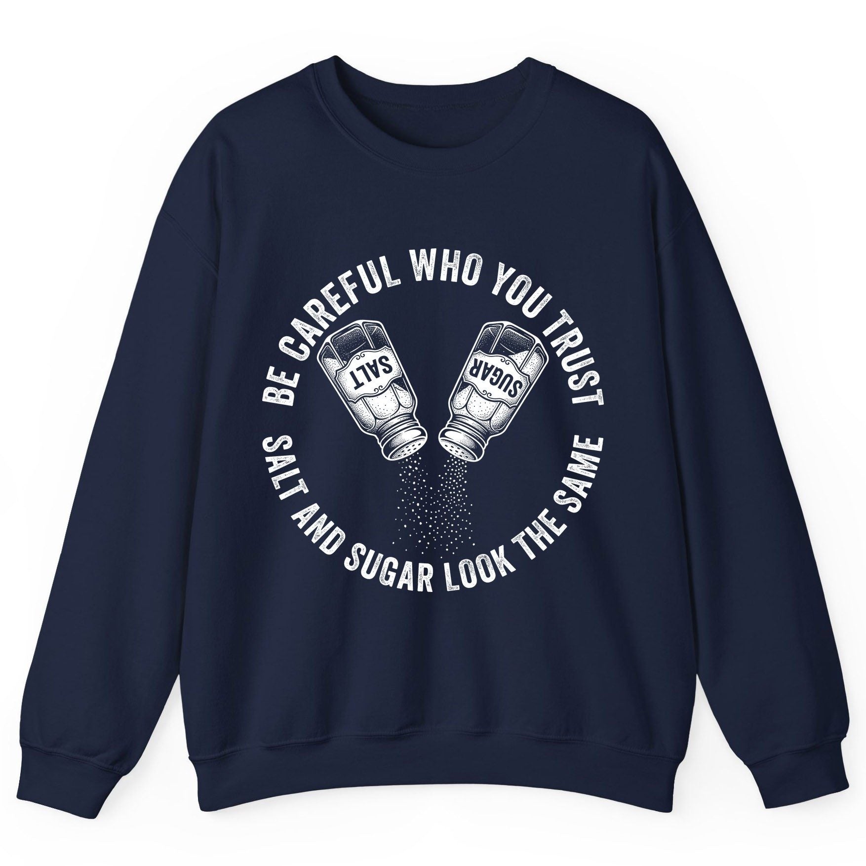 BE Careful WHO YOU TRUST SALT AND SUGAR LOOK THE SAME Sweatshirt - product mockup - Navy