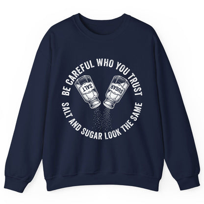 BE Careful WHO YOU TRUST SALT AND SUGAR LOOK THE SAME Sweatshirt - product mockup - Navy