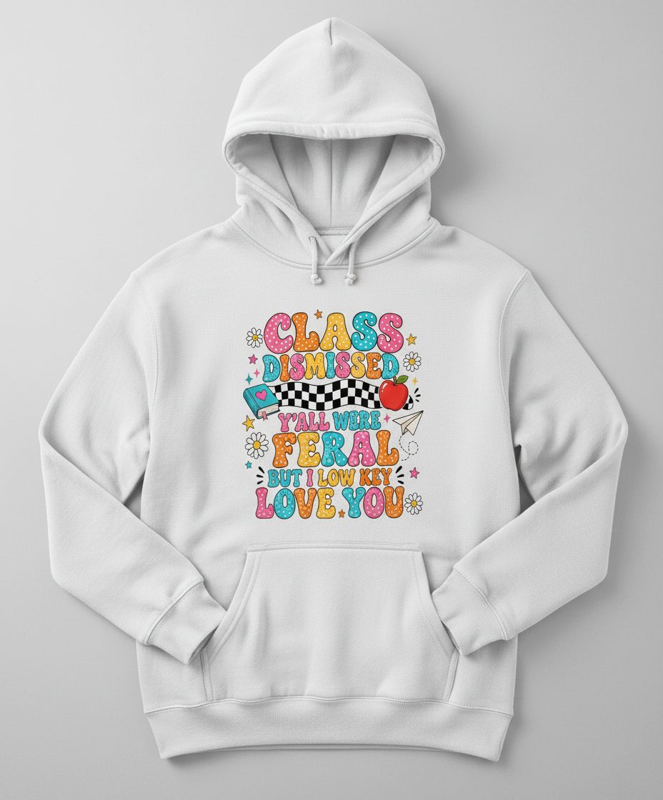 Class Dismissed Y'all Were Feral but I Low Key Love You Hoodie - product mockup - White