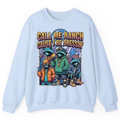 Call Me Ranch Cause I Be Dressin' raccoons Sweatshirt Light Blue product mockup