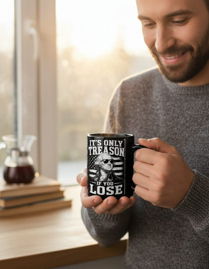 It's Only Treason If You Lose Funny Patriotic History Black Mug - lifestyle model mockup - Black