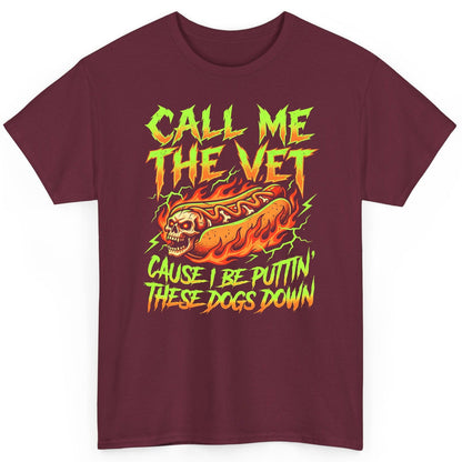 Call Me the Vet 'Cause I Be Puttin These Dogs Down sarcastic hot dog T-Shirt Maroon product mockup