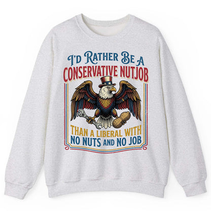 I'D RATHER BE a Conservative NUTJOB THAN a Liberal WITH NO Sweatshirt - product mockup - Ash