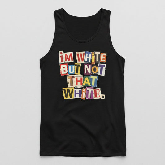 I'M WHITE BUT NOT THAT WHITE Funny Social Commentary Tank Top - product mockup - Black