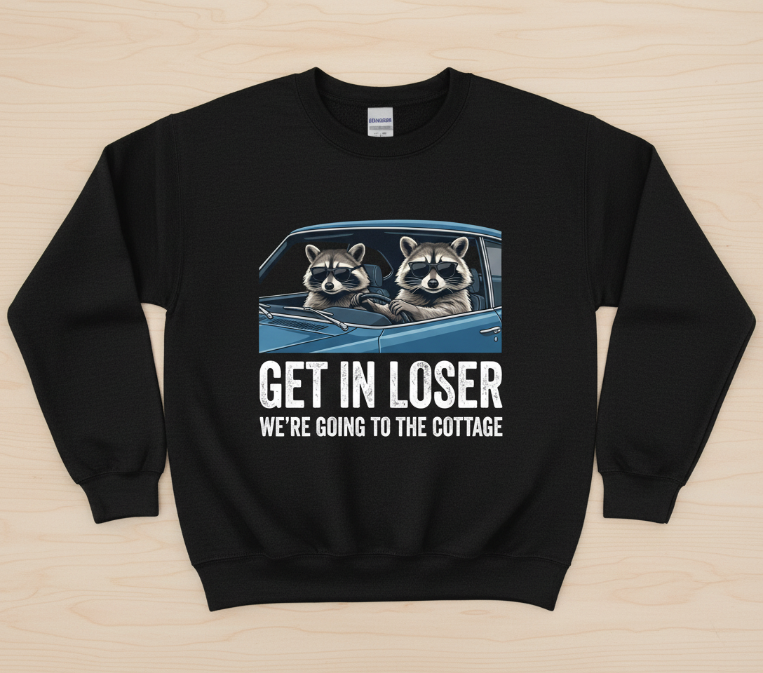 Funny Raccoon Get In Loser We're Going To The Cottage Sweatshirt - Black