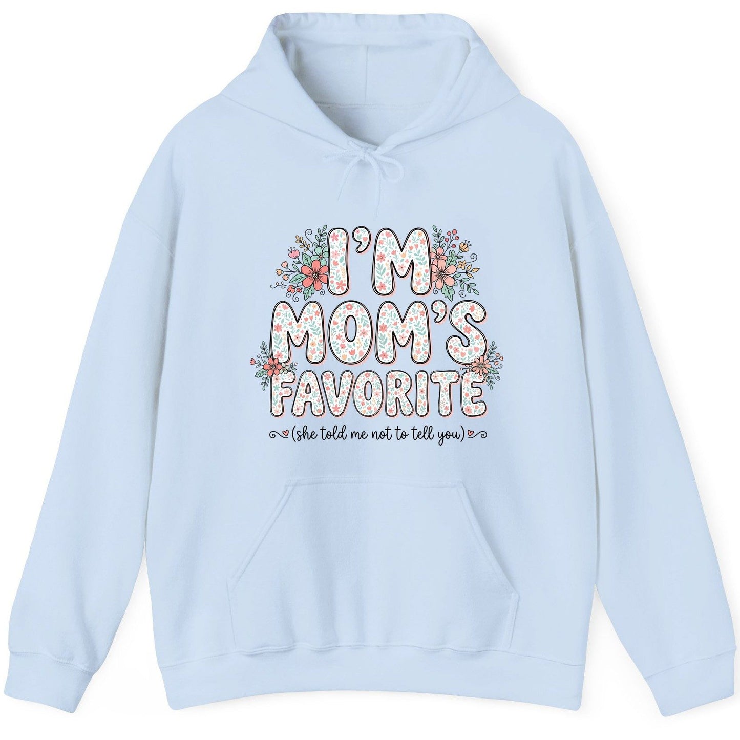 I'm Mom's Favorite (She Told Me Not to Tell You) sibling rivalry humor Hoodie Light Blue product mockup