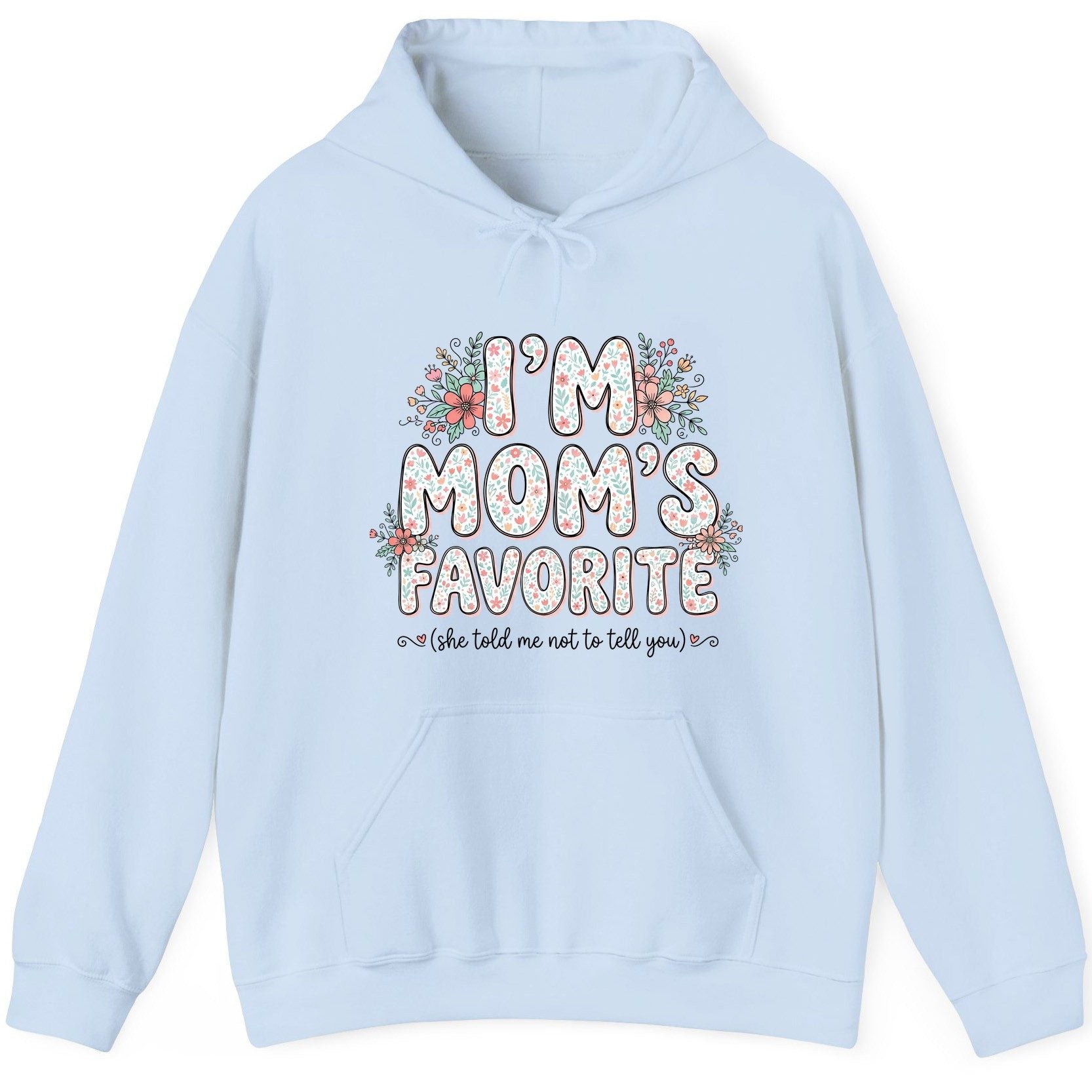 I'm Mom's Favorite (She Told Me Not to Tell You) sibling rivalry humor Hoodie Light Blue product mockup