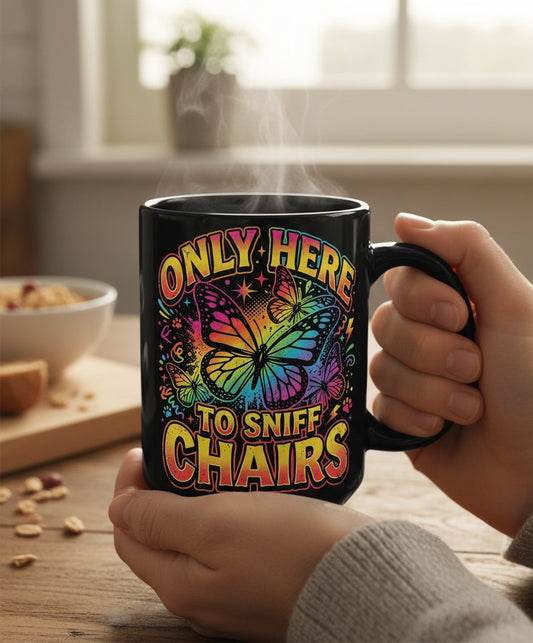 ONLY HERE TO SNIFF CHAIRS Funny Meme Black Mug - lifestyle model mockup - Black