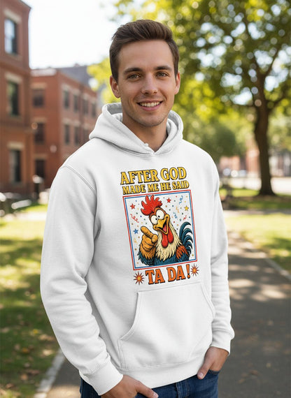 AFTER GOD MADE ME HE SAID TA DA Funny Rooster Hoodie - lifestyle model mockup - White