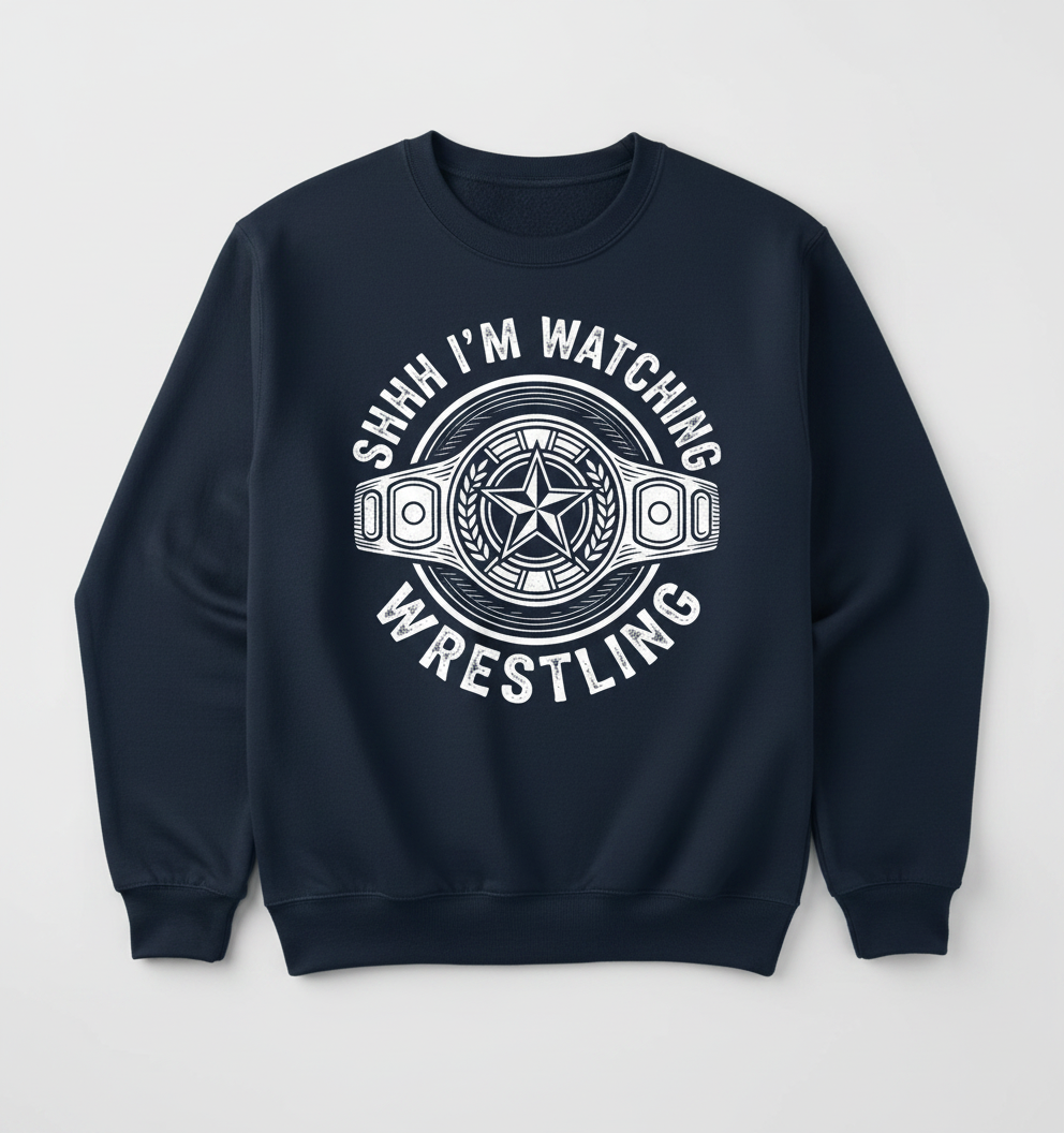 Shhh I'm Watching Wrestling Championship Belt Sweatshirt - Navy