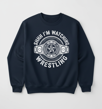 Shhh I'm Watching Wrestling Championship Belt Sweatshirt - Navy