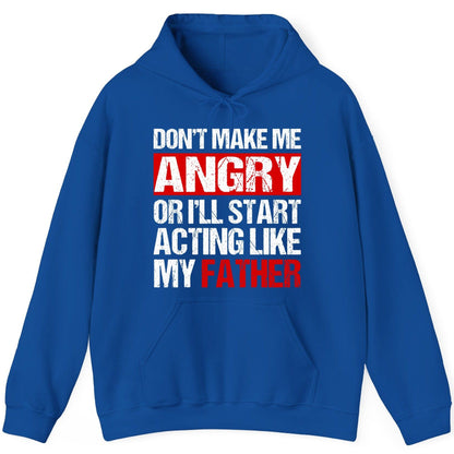 Don't Make Me Angry or I'll Start Acting Like My Father dad humor Hoodie Royal product mockup
