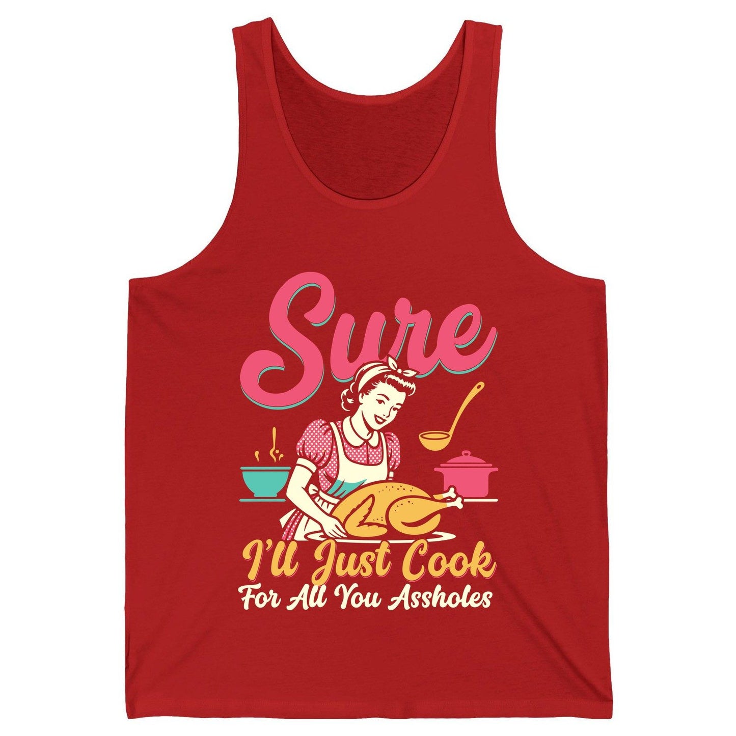 Sure, I'll Just Cook for All You Assholes sarcastic cooking Tank Top Red product mockup