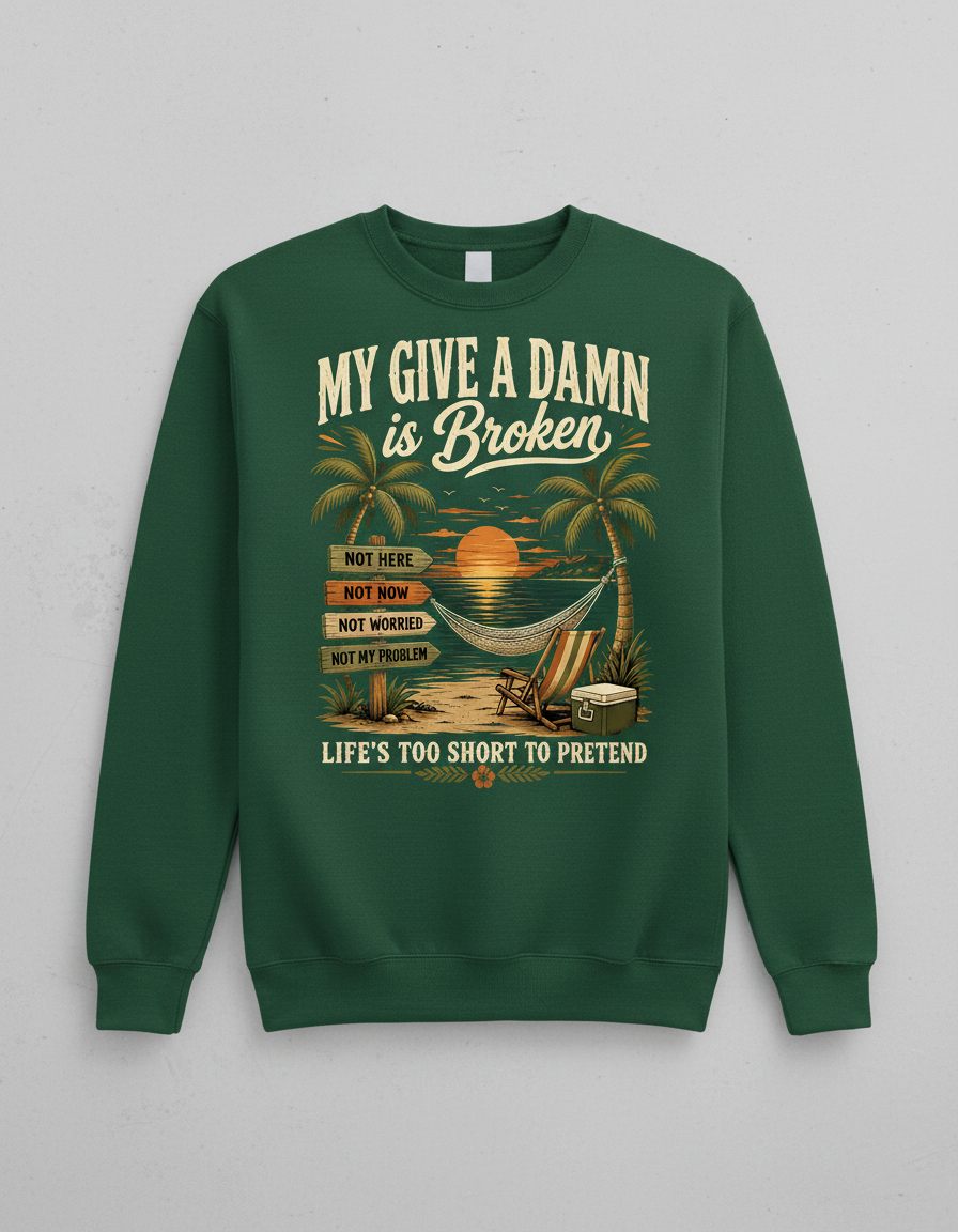 My Give A Damn Is Broken Tropical Beach Design Sweatshirt - Forest Green