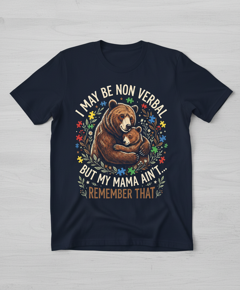 Mama Bear Autism Awareness I May Be Non Verbal Design T-Shirt - Navy