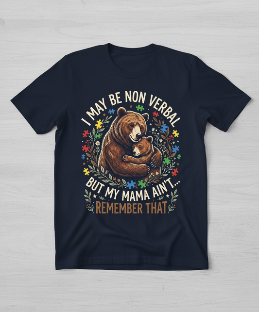 Mama Bear Autism Awareness I May Be Non Verbal Design T-Shirt - Navy