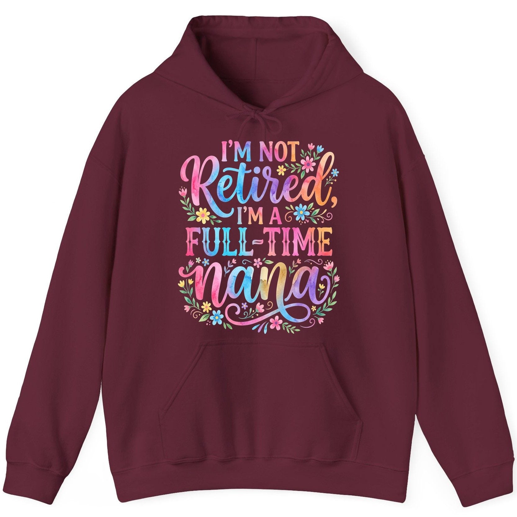 I'M NOT Retired I'M a Full-Time Nana Grandmother Hoodie - product mockup - Maroon