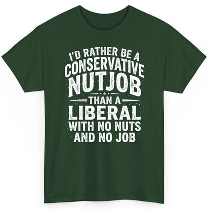 I'D RATHER BE a Conservative NUTJOB THAN a Liberal WITH NO T-Shirt - product mockup - Forest Green