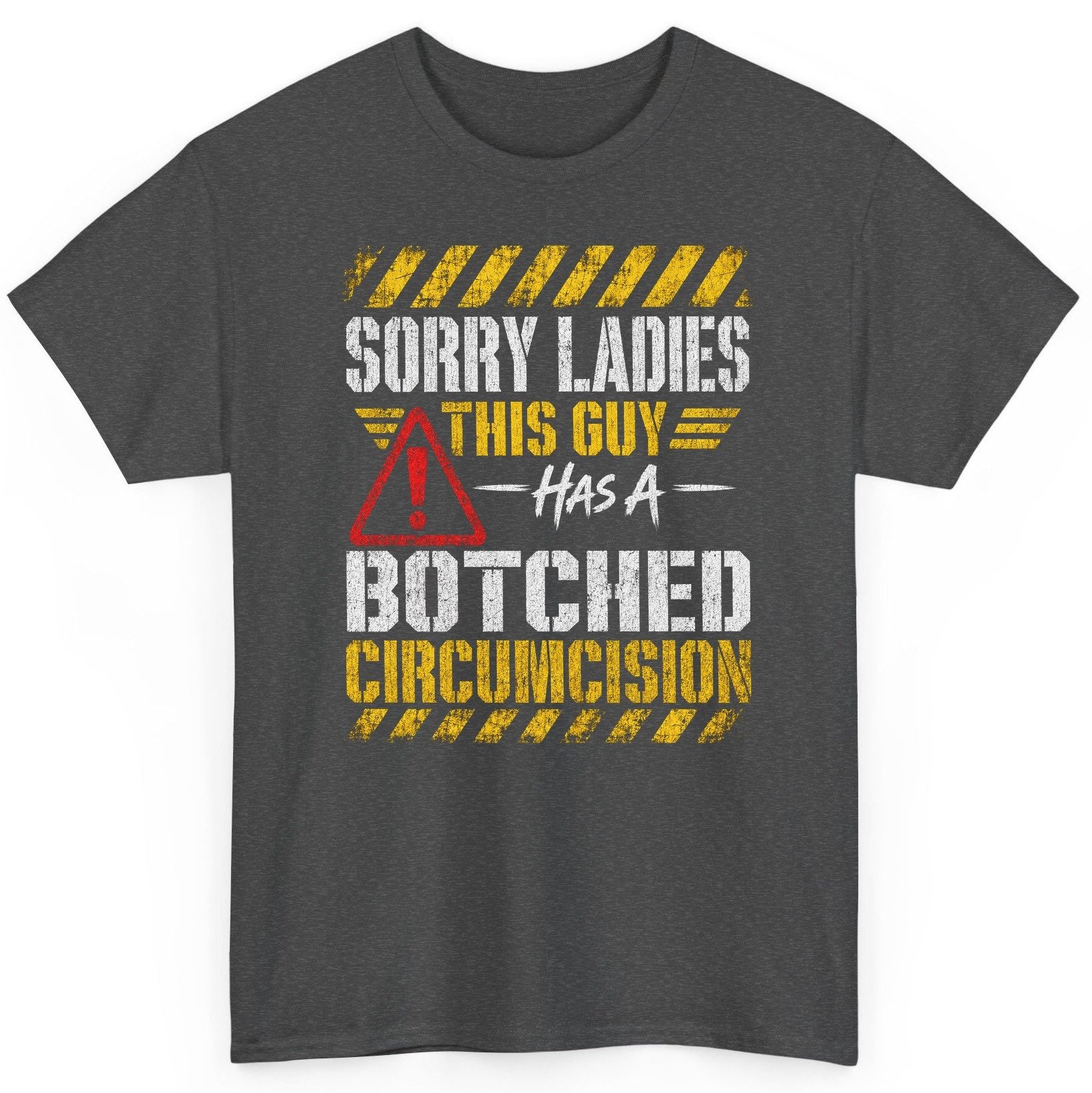 Sorry Ladies This Guy Has a Botched Circumcision T-Shirt - product mockup - Dark Heather