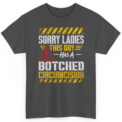 Sorry Ladies This Guy Has a Botched Circumcision T-Shirt - product mockup - Dark Heather