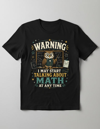 Warning I May Start Talking About Math at Any Time Funny Teachers T-Shirt - product mockup - Black