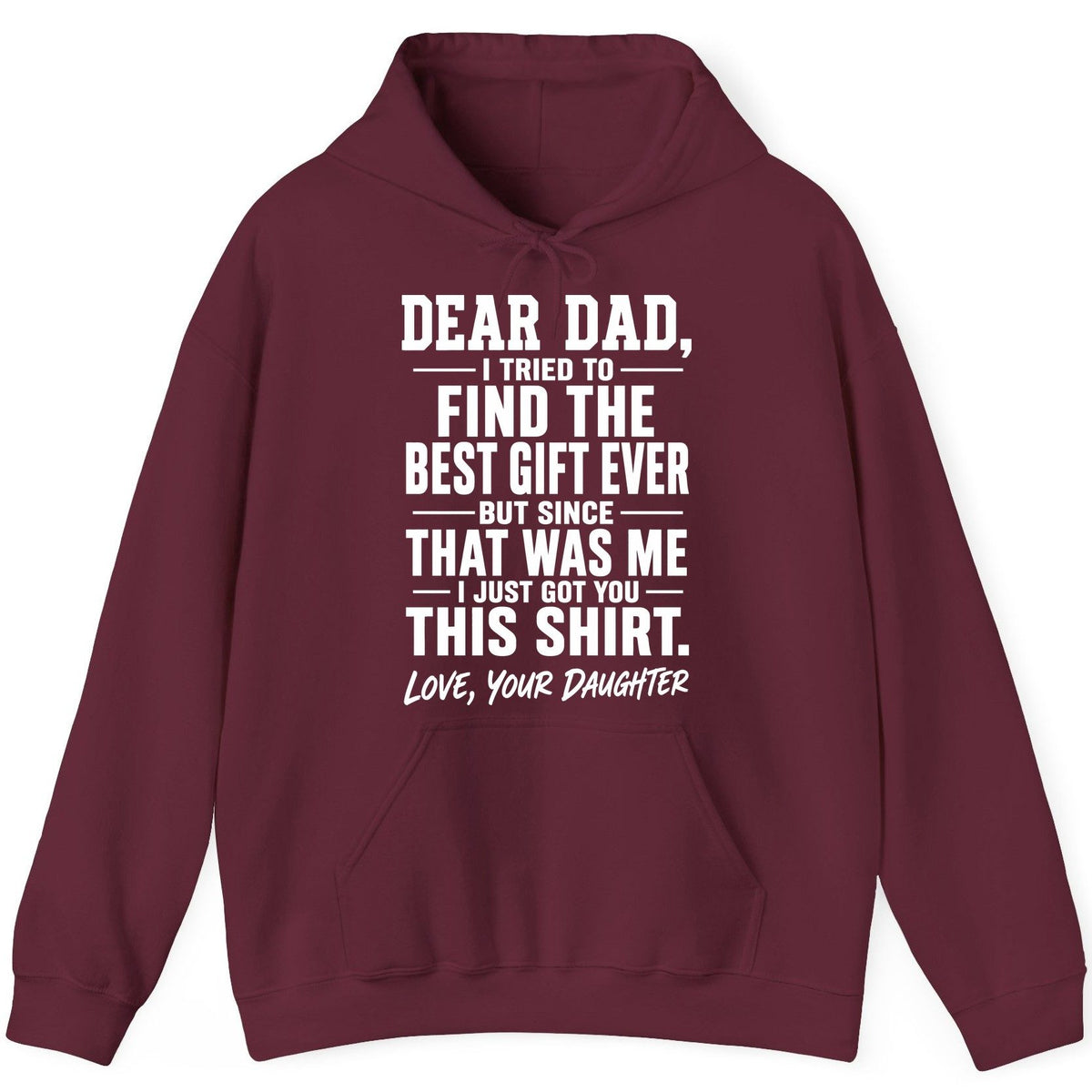Dear Dad, I Tried to Find the Best Gift Ever -but Since- That Was Me -I Just Got You- This Shirt Love, Your Daughter gift for