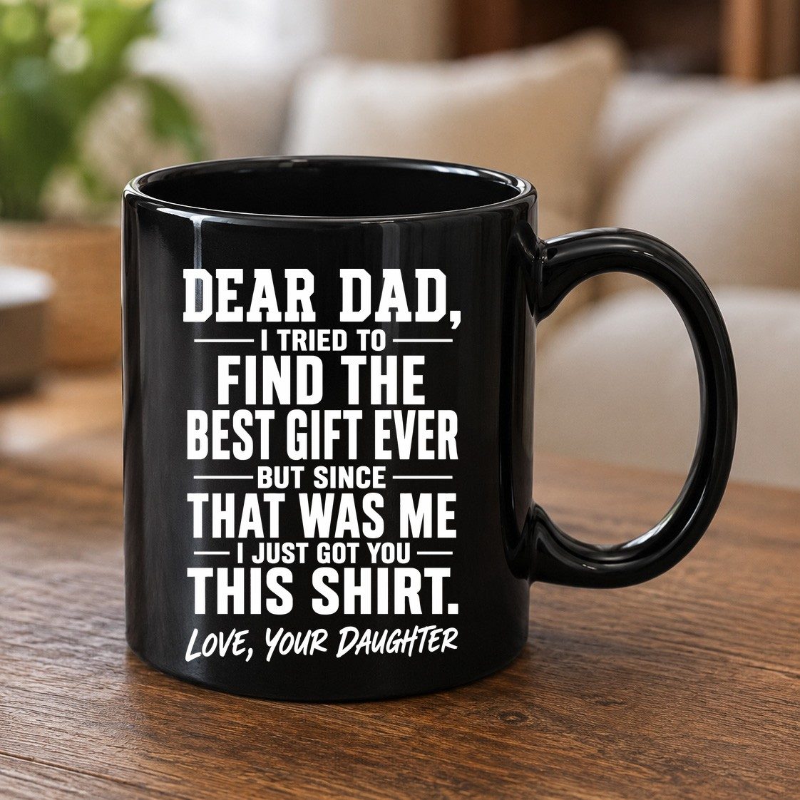 Dear Dad, I Tried to Find the Best Gift Ever -but Since- That Was Me -I Just Got You- This Shirt Love, Your Daughter gift for