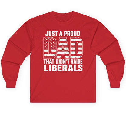 Just a Proud Dad That Didn't Raise Liberals conservative fatherhood Long Sleeve Tee Red product mockup