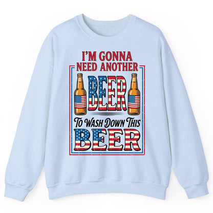 I'm Gonna Need Another Beer to Wash Down This Beer patriotic beer drinking Sweatshirt Light Blue product mockup