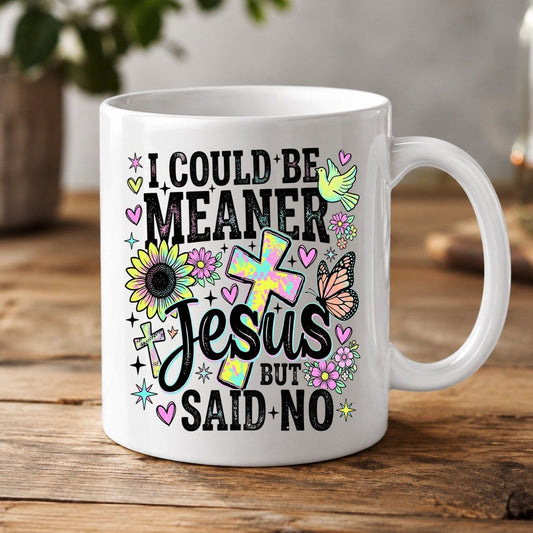 I Could Be Meaner but Jesus Said No Funny Christian White Mug - product mockup - White