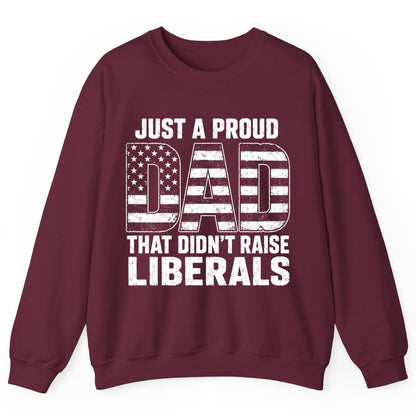 Just a Proud Dad That Didn't Raise Liberals conservative fatherhood Sweatshirt Maroon product mockup