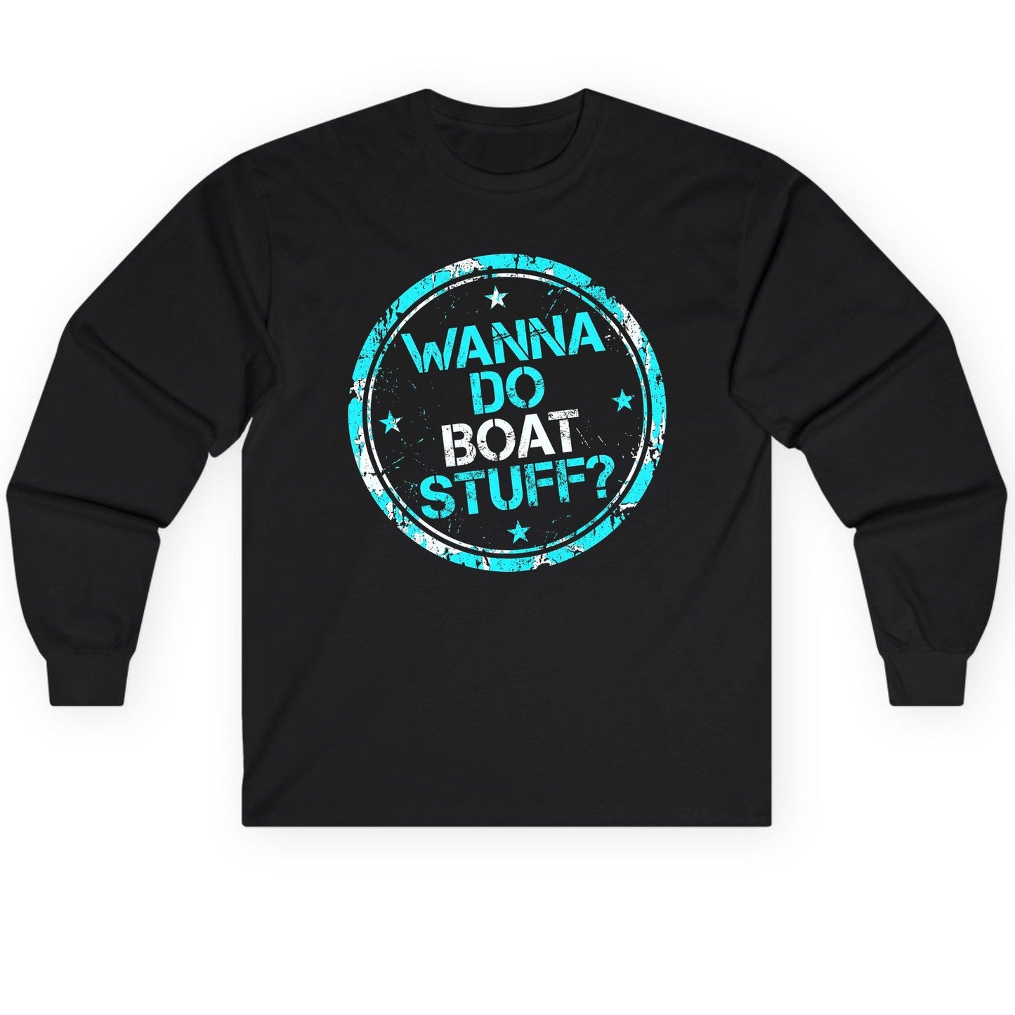 WANNA DO BOAT STUFF Funny Boating Long Sleeve Tee - product mockup - Black