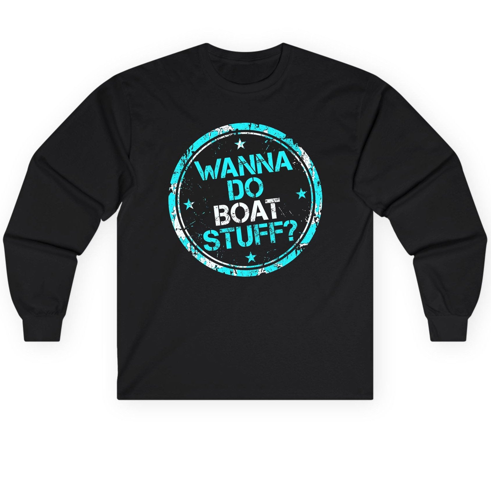 WANNA DO BOAT STUFF Funny Boating Long Sleeve Tee - product mockup - Black