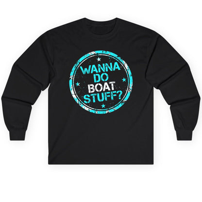 WANNA DO BOAT STUFF Funny Boating Long Sleeve Tee - product mockup - Black